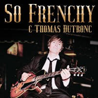 So Frenchy с Thomas Dutronc - Tickets © So Frenchy с Thomas Dutronc - Tickets ©