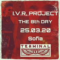I.V.R. PROJECT (LIVE) - THE 8TH DAY - Билети © I.V.R. PROJECT (LIVE) - THE 8TH DAY - Билети ©